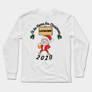 I'll be home this Christmas, festive,Santa,Lockdown 2020, funny design Long Sleeve T-Shirt